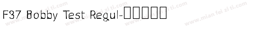 F37 Bobby Test Regul字体转换